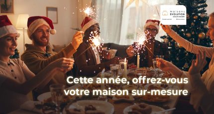 Réalisez vos rêves de maison sur mesure pour un Noël inoubliable !