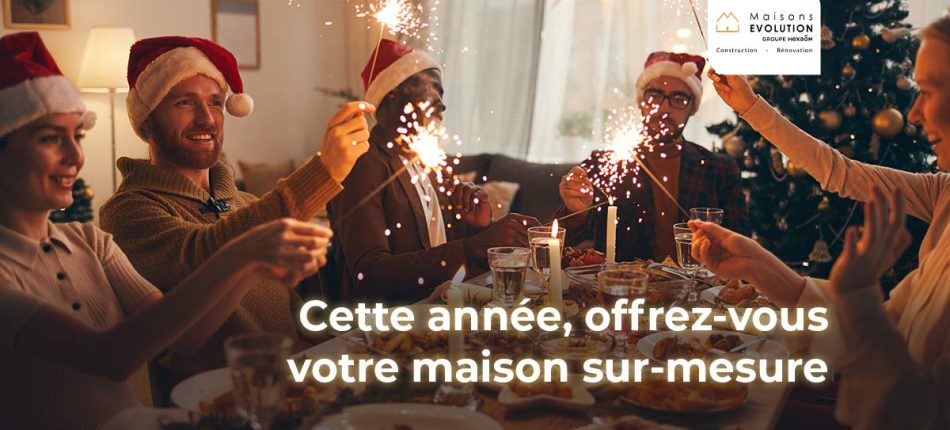 Réalisez vos rêves de maison sur mesure pour un Noël inoubliable ! 