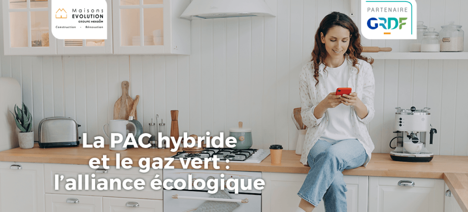 Construisez une maison et un avenir écologiques avec la pompe à chaleur Hybride Gaz 