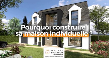 Pourquoi construire ma maison individuelle ?