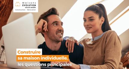 Construire sa maison individuelle, les questions principales